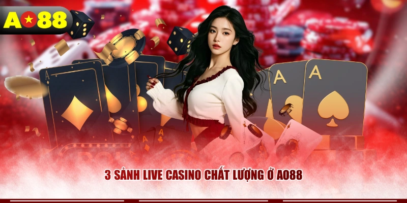 3 sảnh live Casino chất lượng ở AO88