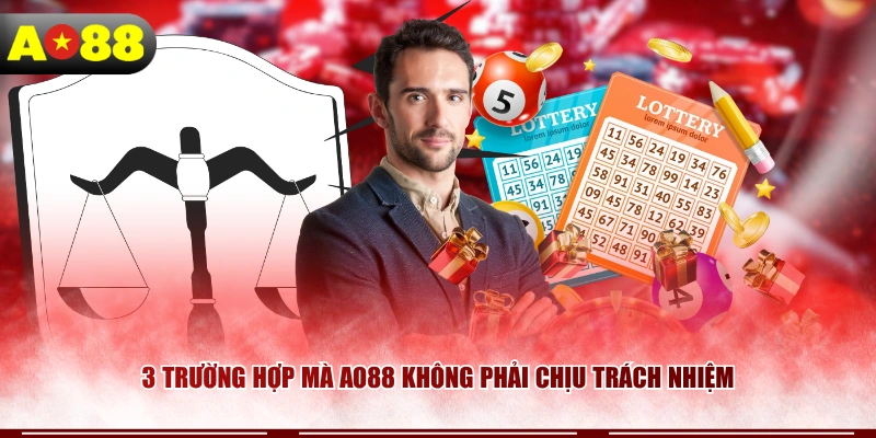 3 trường hợp mà AO88 không phải chịu trách nhiệm