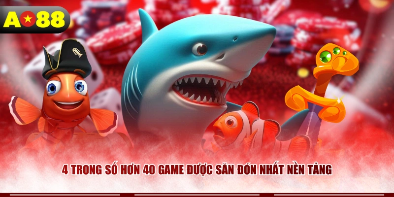 4 trong số hơn 40 game được săn đón nhất nền tảng