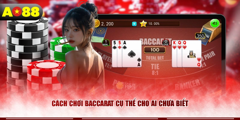 Cách chơi Baccarat cụ thể cho ai chưa biết