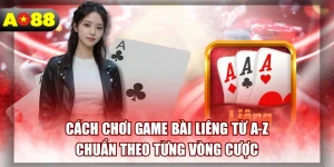 cach-choi-game-bai-lieng-tu-a-z-chuan-theo-tung-vong-cuoc