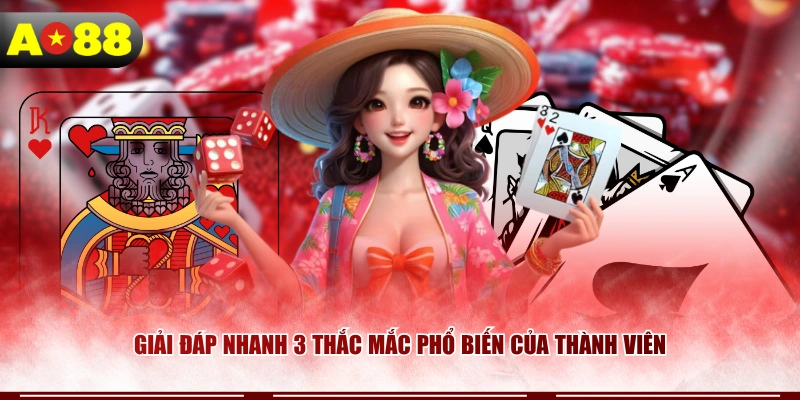 Giải đáp nhanh 3 thắc mắc phổ biến của thành viên