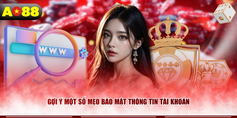 Gợi ý một số mẹo bảo mật thông tin tài khoản 