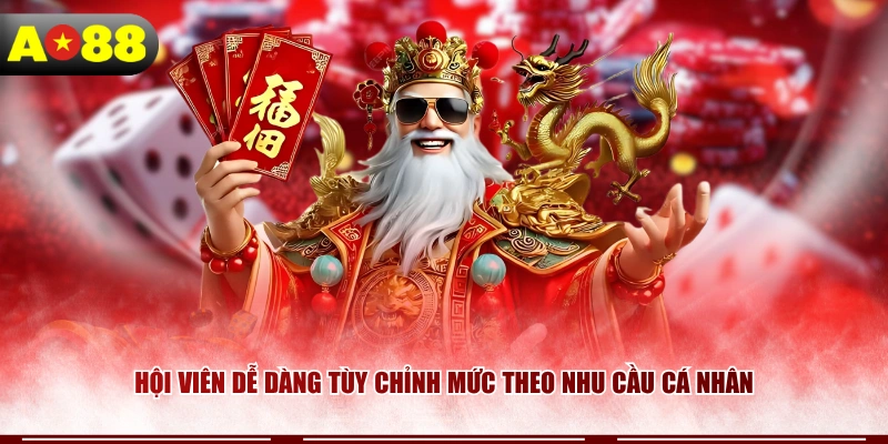 Hội viên dễ dàng tùy chỉnh mức theo nhu cầu cá nhân