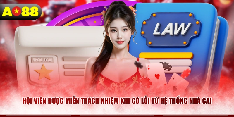Hội viên được miễn trách nhiệm khi có lỗi từ hệ thống nhà cái