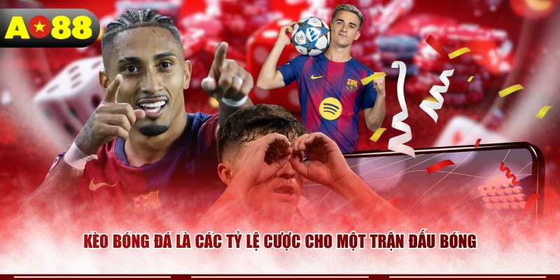 Kèo bóng đá là các tỷ lệ cược cho một trận đấu bóng