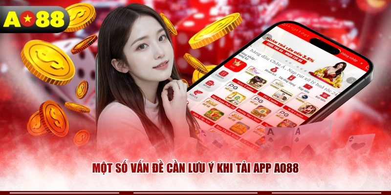 Một số vấn đề cần lưu ý khi tải app AO88