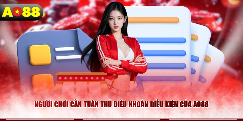 Người chơi cần tuân thủ điều khoản điều kiện của AO88