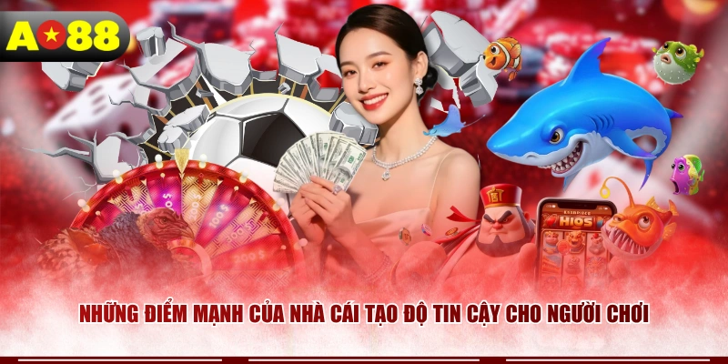 Những điểm mạnh của nhà cái tạo độ tin cậy cho người chơi