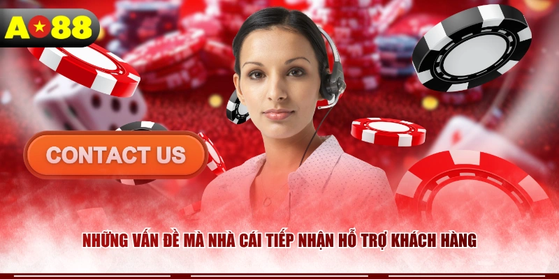 Những vấn đề mà nhà cái tiếp nhận hỗ trợ khách hàng