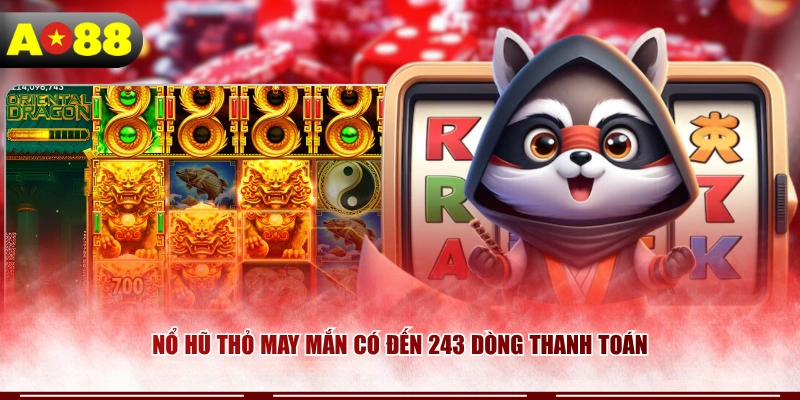 Nổ hũ Thỏ May Mắn có đến 243 dòng thanh toán