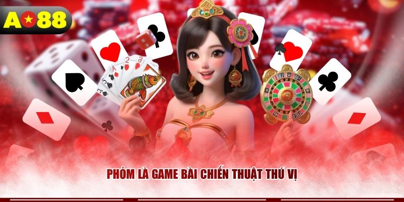 phom-la-game-bai-chien-thuat-thu-vi