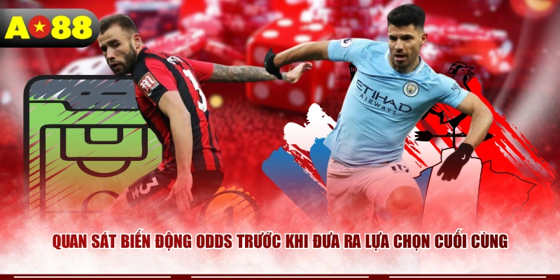 quan-sat-bien-dong-odds-truoc-khi-dua-ra-lua-chon-cuoi-cung