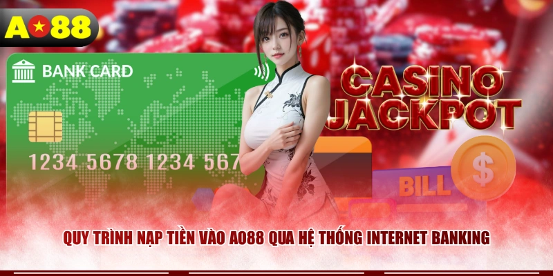 Quy trình nạp tiền vào AO88 qua hệ thống Internet Banking