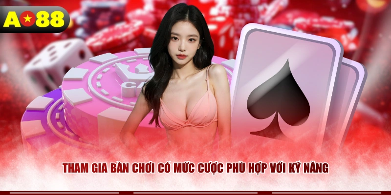 tham-gia-ban-choi-co-muc-cuoc-phu-hop-voi-ky-nang
