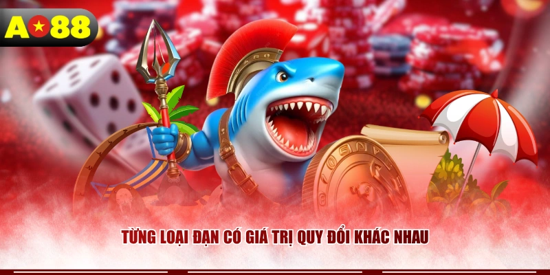 Từng loại đạn có giá trị quy đổi khác nhau