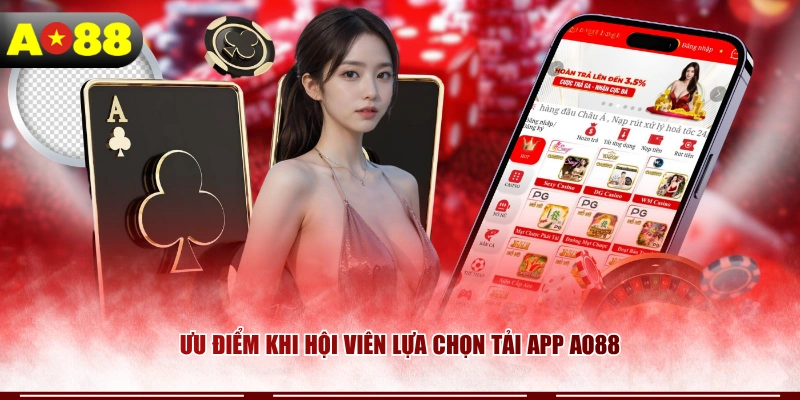 Ưu điểm khi hội viên lựa chọn tải app AO88 